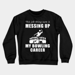 Split Happens: This Job is a Gutterball for My Bowling Dreams! Crewneck Sweatshirt